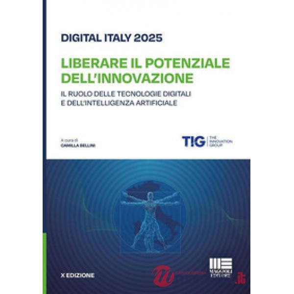 Digital Italy 2025. Liberare il potenziale dell'innovazione. Il ruolo delle tecnologie digitali e dell'intelligenza artificiale