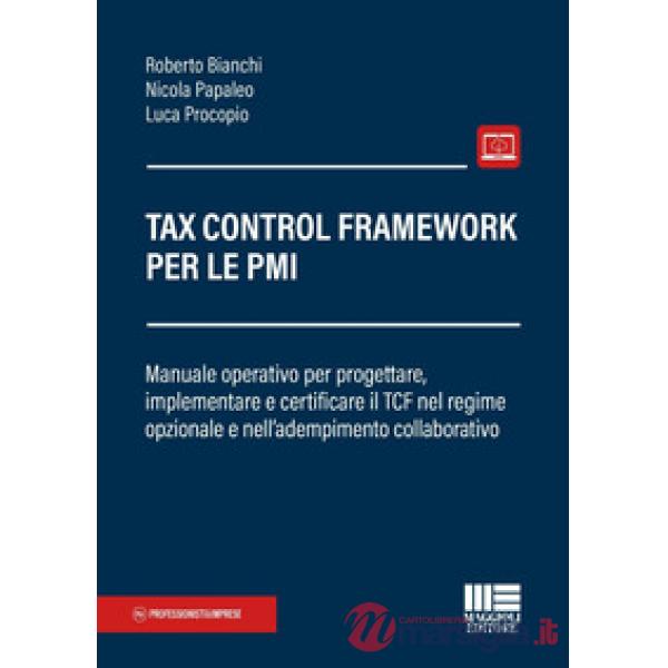 Tax Control Framework per le PMI. Manuale operativo per progettare, implementare e certificare il TCF nel regime opzionale e nel