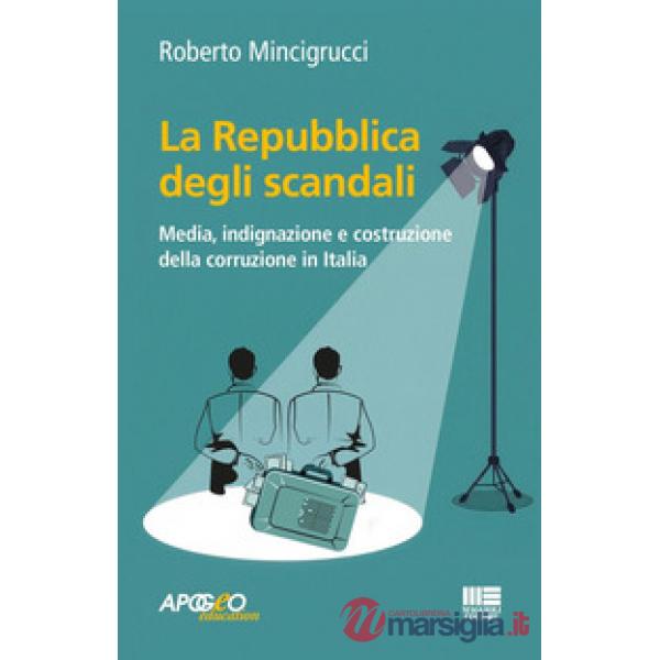 La Repubblica degli scandali. Media, indignazione e costruzione della corruzione in Italia