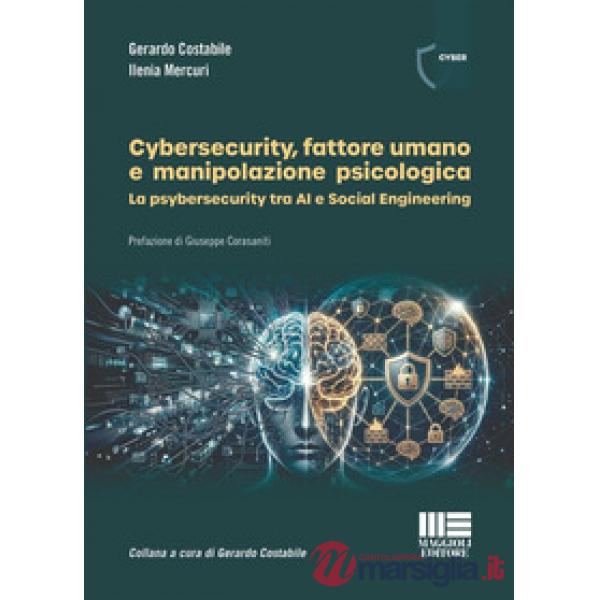 Cybersecurity, fattore umano e manipolazione psicologica. La psybersecurity tra AI e Social Engineering