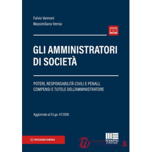 Gli amministratori di società. Poteri, responsabilità civili e penali, compensi e tutele dell'amministratore