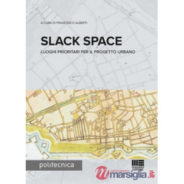 Slack space. Luoghi prioritari per il progetto urbano