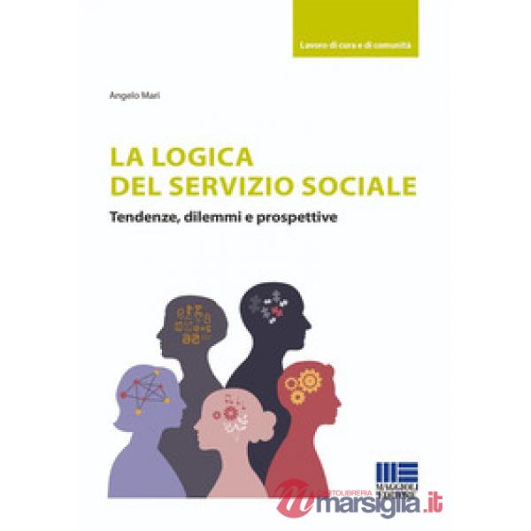 La logica del Servizio Sociale. Tendenze, dilemmi e prospettive