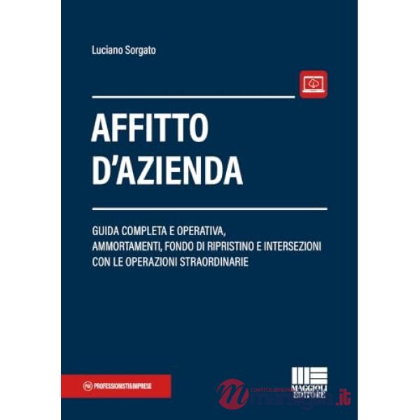 Affitto d'azienda. Guida completa e operativa, ammortamenti, fondo di ripristino e intersezioni con le operazioni straordinarie