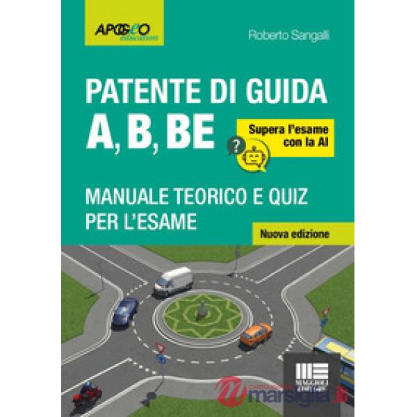 La patente di guida A, B, BE. Manuale teorico e quiz per l'esame. Supera l'esame con la AI