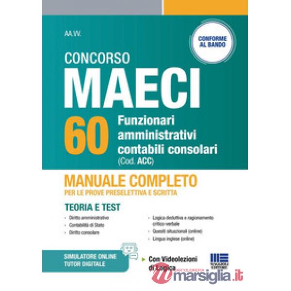 Concorso MAECI 60 funzionari amministrativi contabili consolari. Manuale completo per le prove preselettiva e scritta. Teoria e 