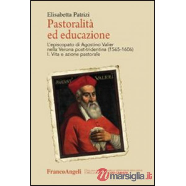 Pastoralità ed educazione. L'episcopato di Agostino Valier nella Verona post-tridentina (1565-1606): Vita e azione pastorale-Let