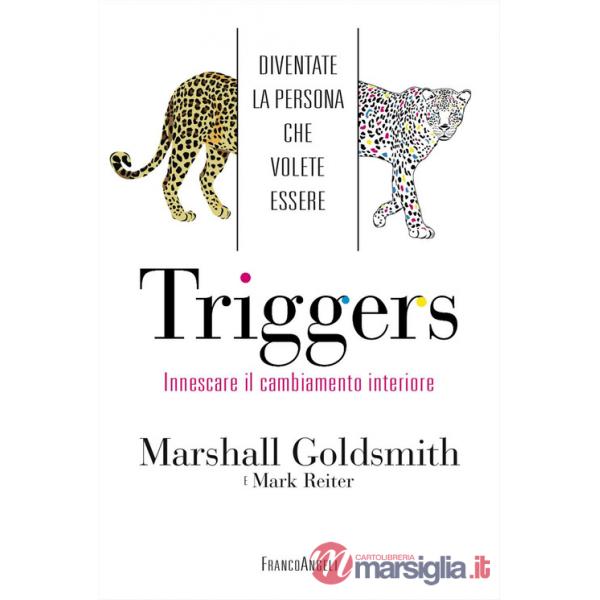 Triggers. Innescare il cambiamento interiore. Diventate la persona che volete essere