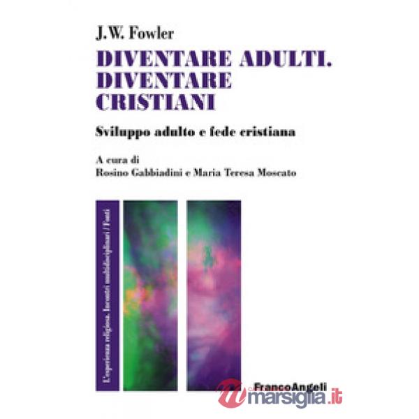 Diventare adulti, diventare cristiani. Sviluppo adulto e fede cristiana