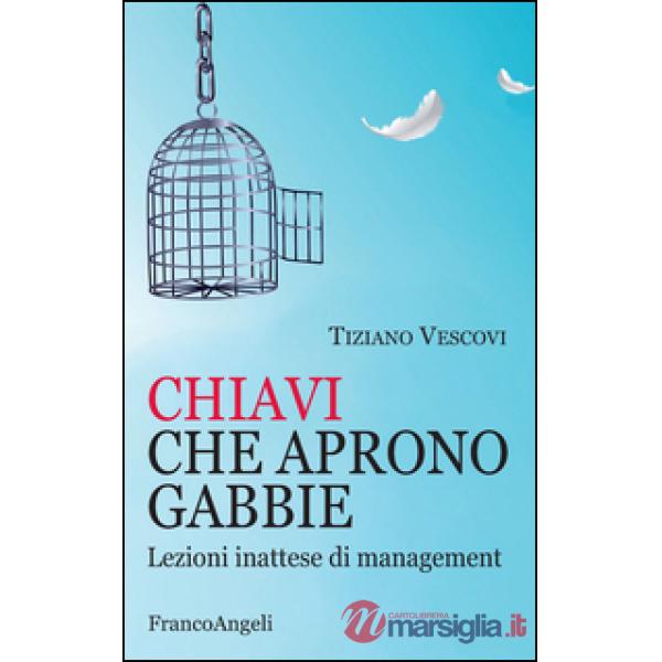 Chiavi che aprono gabbie. Lezioni inattese di management
