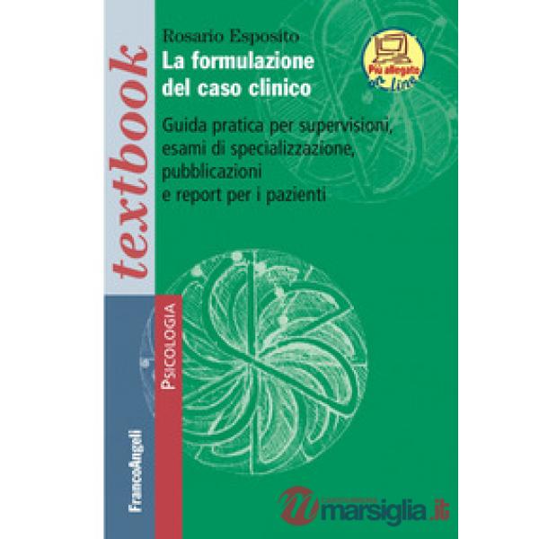 Formulazione del caso clinico. Guida pratica per supervisioni, esami di speciali