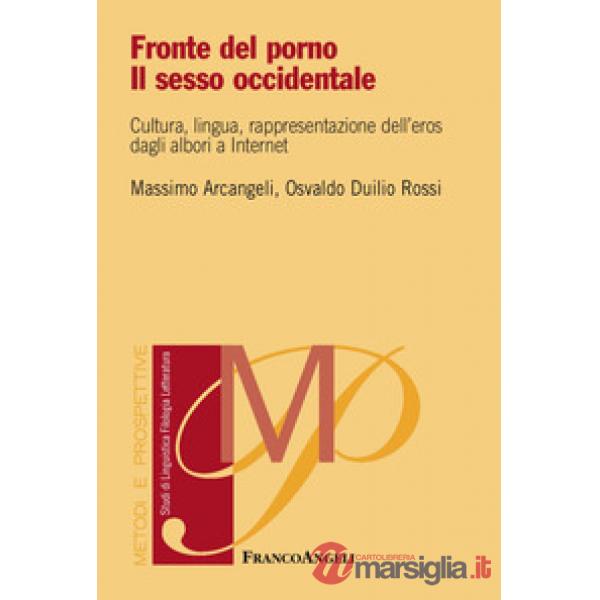 Fronte del porno. Il sesso occidentale. Cultura, lingua, rappresentazione dell'eros dagli albori a internet