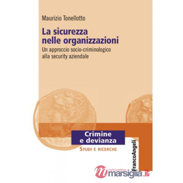 Sicurezza nelle organizzazioni. Un approccio socio-criminologico alla security aziendale (La)