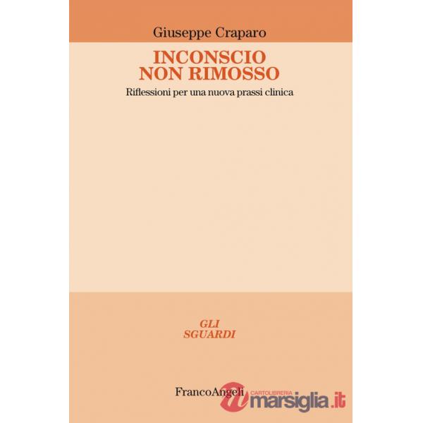 Inconscio non rimosso. Riflessioni per una nuova prassi clinica