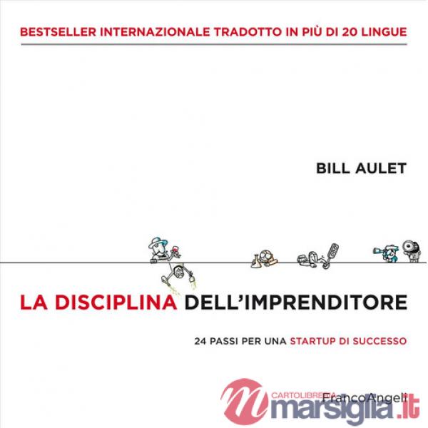 Disciplina dell'imprenditore. 24 passi per una startup di successo (La)