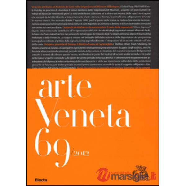 Arte veneta. Rivista di storia dell'arte. Vol. 69