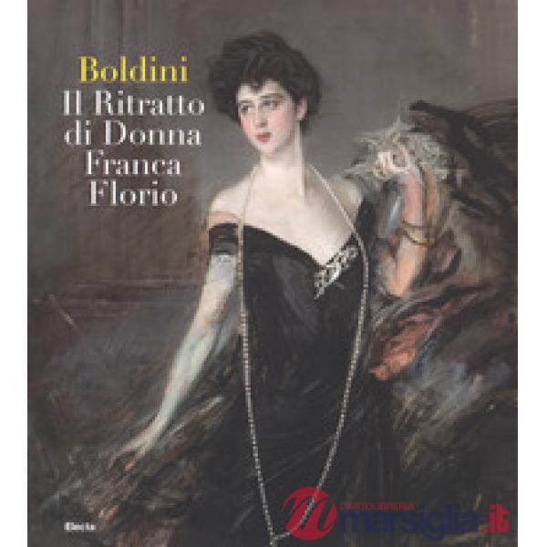 Boldini. Il ritratto di Donna Franca Florio. Ediz. illustrata