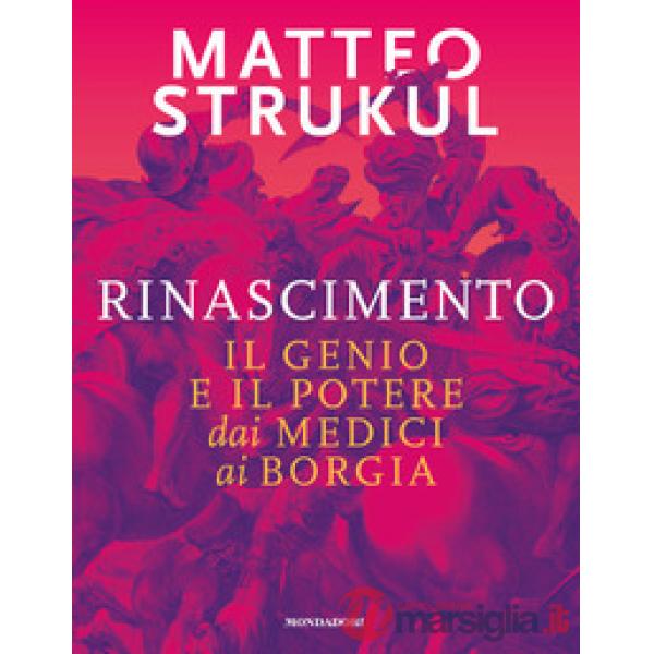 Rinascimento. Il genio e il potere dai Medici ai Borgia