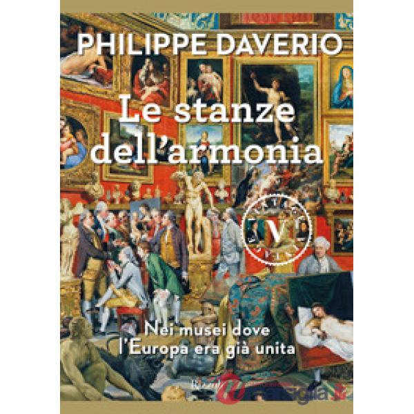 Stanze dell'armonia. Nei musei dove l'Europa era già unita (Le)
