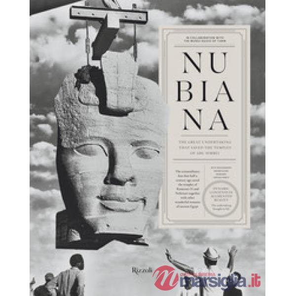 Nubiana. The great undertaking that saved the temples of Abu Simbel. Ediz. a colori