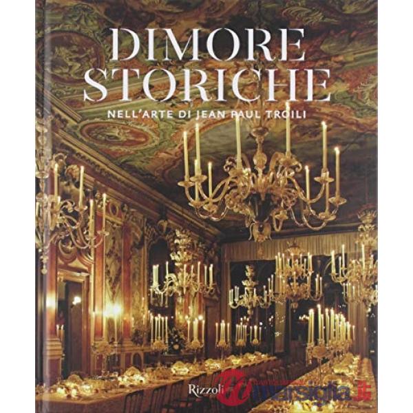 Dimore storiche nell'arte di Jean Paul Troili. Ediz. illustrata