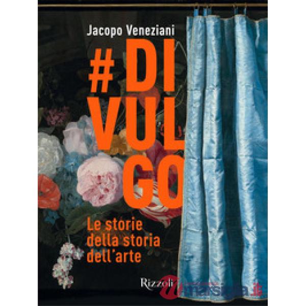 divulgo. Le storie della storia dell'arte. Ediz. illustrata