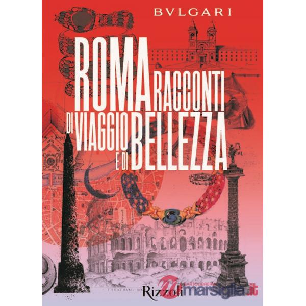 Bulgari Roma. Racconti di viaggio e di bellezza. Ediz. a colori