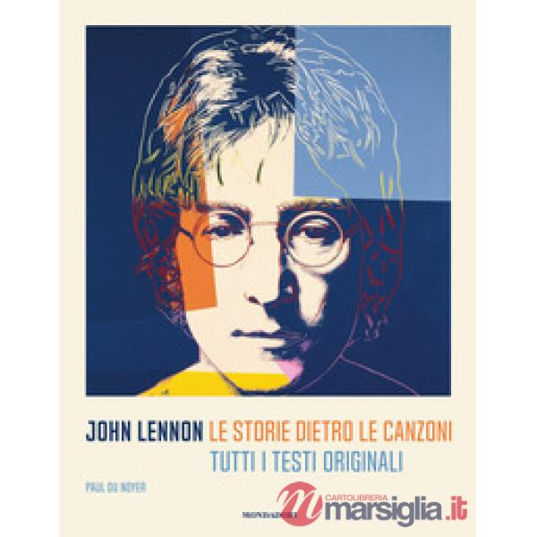 John Lennon. Le storie dietro le canzoni. Tutti i testi originali