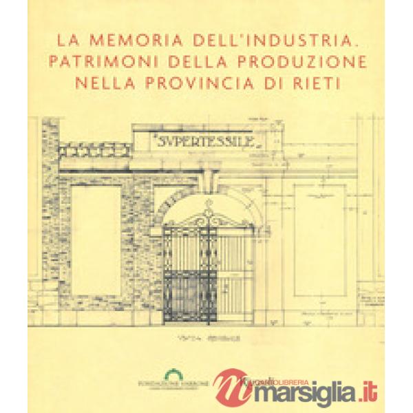 Memoria dell'industria. Patrimoni della produzione nella provincia di Rieti (La)