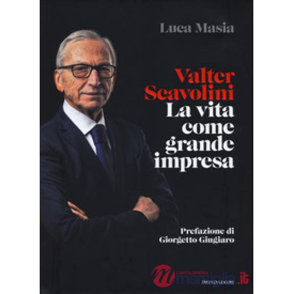 Valter Scavolini. La vita come grande impresa