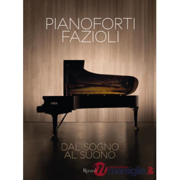 Pianoforti Fazioli. Dal sogno al suono. Ediz. a colori