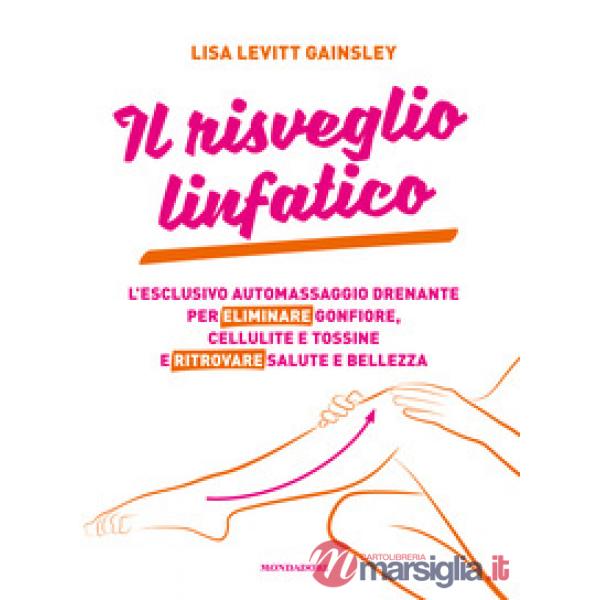 Risveglio linfatico. L'esclusivo automassaggio drenante per eliminare gonfiore, cellulite e tossine e ritrovare salute e bellezz