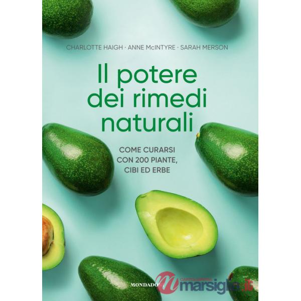 Potere dei rimedi naturali. Come curarsi con 200 piante, cibi ed erbe (Il)