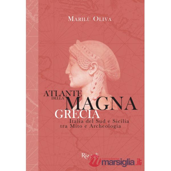 Atlante della Magna Grecia. Italia del Sud e Sicilia tra mito e archeologia. Ediz. illustrata