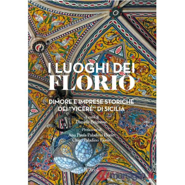 Luoghi dei Florio. Dimore e imprese storiche dei «viceré» di Sicilia. Ediz. a colori (I)