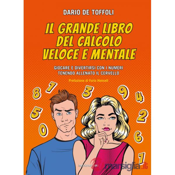 Grande libro del calcolo veloce e mentale. Giocare e divertirsi con i numeri tenendo allenato il cervello (Il)
