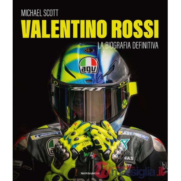 Valentino Rossi. La biografia definitiva. Ediz. a colori