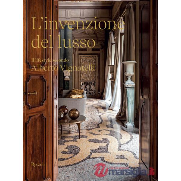 Invenzione del lusso. Il lifestyle secondo Alberto Vignatelli (L')
