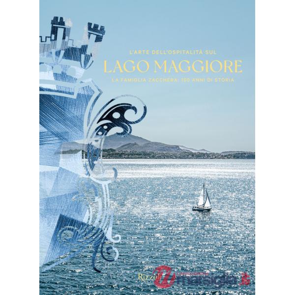 Arte dell'ospitalità sul Lago Maggiore. La famiglia Zacchera: 150 anni di storia. Ediz. illustrata (L')