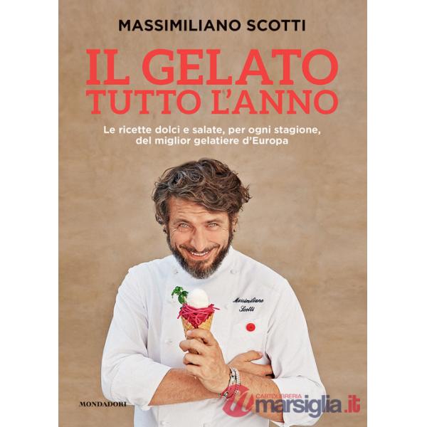 Gelato tutto l'anno. Le ricette dolci e salate, per ogni stagione, del miglior gelatiere d'Europa (Il)