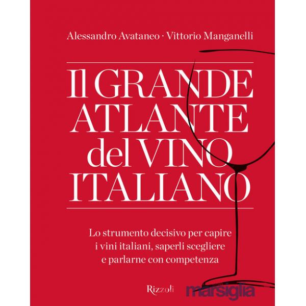 Grande atlante del vino italiano. Lo strumento decisivo per capire i vini italiani, saperli scegliere e parlarne con competenza 