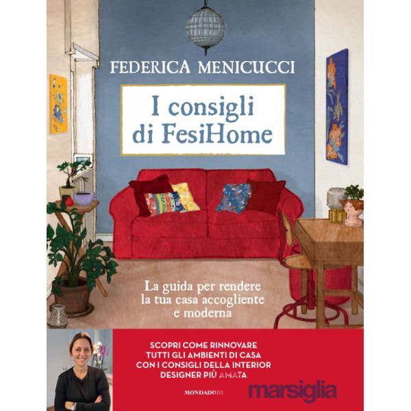 Consigli di Fesihome. La guida per rendere la tua casa accogliente e moderna. Ediz. illustrata (I)