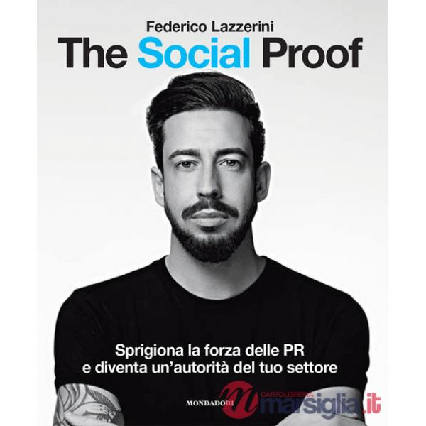 Social Proof. Sprigiona la forza delle PR e diventa un'autorità del tuo settore (The)