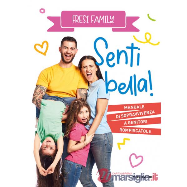 Senti bella! Manuale di sopravvivenza a genitori rompiscatole
