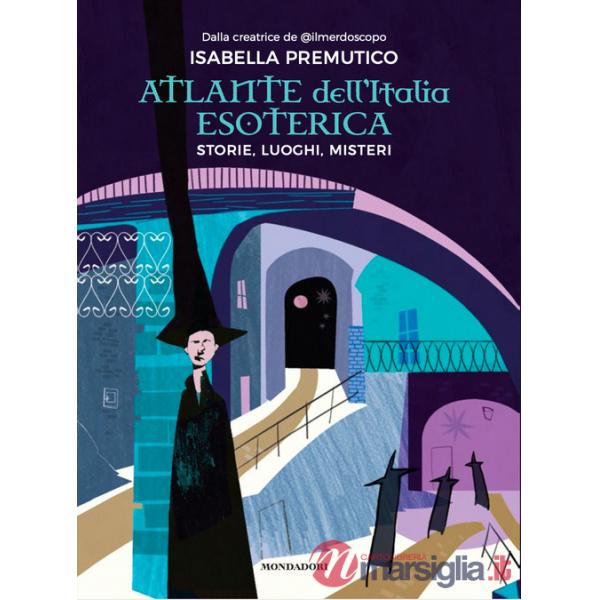 Atlante dell'Italia esoterica. Storie, luoghi, misteri