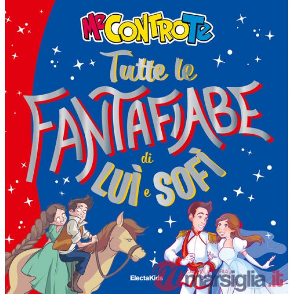 Tutte le fantafiabe di Luì e Sofì. Ediz. a colori