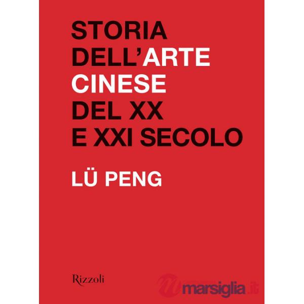 Storia dell'arte cinese del XX al XXI secolo. Ediz. illustrata