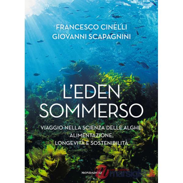 Eden sommerso. Viaggio nella scienza delle alghe: alimentazione, longevità e sostenibilità (L')