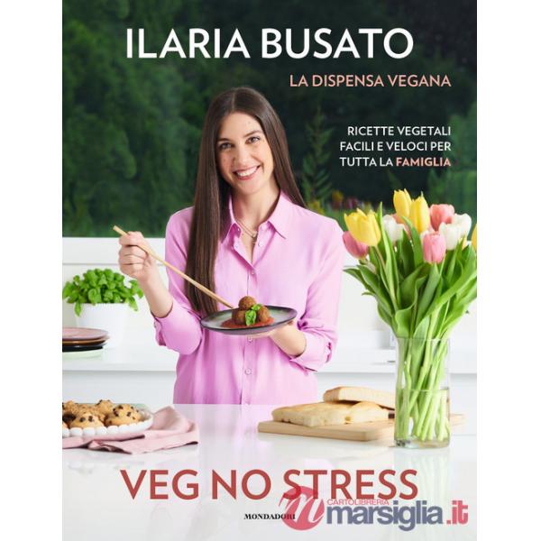 Veg no stress. La dispensa vegana. Ricette vegetali facili e veloci per tutta la famiglia