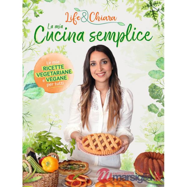 Mia cucina semplice. Le mie ricette vegetariane e vegane per tutti (La)